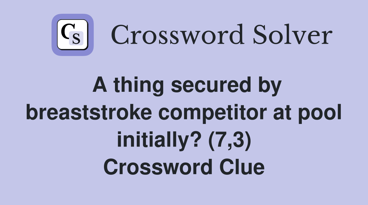 A thing secured by breaststroke competitor at pool initially? (7,3